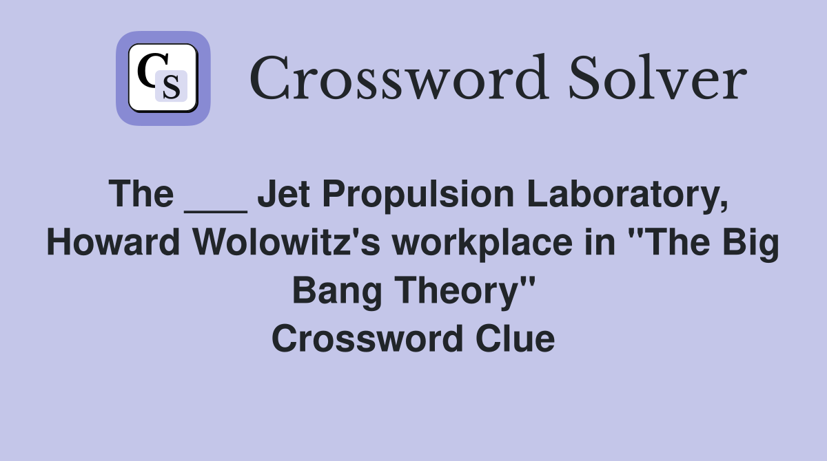 The ___ Jet Propulsion Laboratory, Howard Wolowitz's workplace in "The